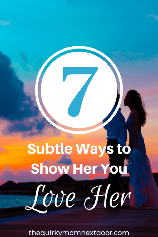 7 Subtle Ways to Show Her You Love Her