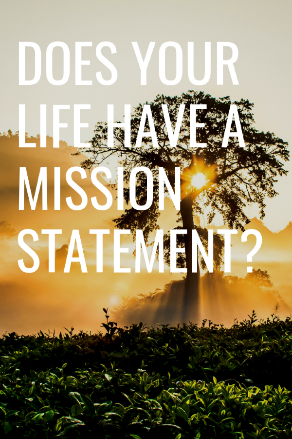 Does your life have a mission statement?