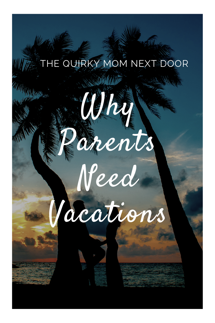 Parents need vacations without the kids too!